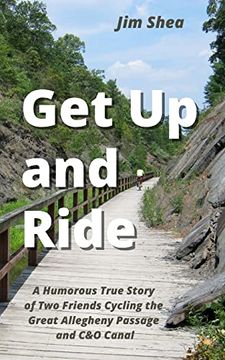 portada Get up and Ride: A Humorous True Story of two Friends Cycling the Great Allegheny Passage and c&o Canal (en Inglés)