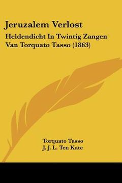portada jeruzalem verlost: heldendicht in twintig zangen van torquato tasso (1863) (en Inglés)