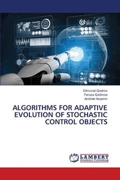 portada Algorithms for Adaptive Evolution of Stochastic Control Objects (en Inglés)