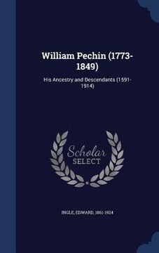 portada William Pechin (1773-1849): His Ancestry and Descendants (1591-1914)