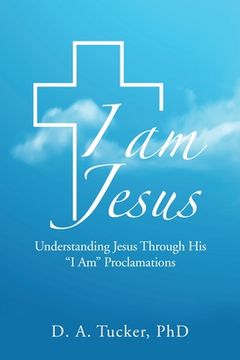 portada I Am Jesus: Understanding Jesus Through His "I Am" Proclamations (en Inglés)