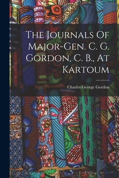 portada The Journals Of Major-gen. C. G. Gordon, C. B., At Kartoum (en Inglés)