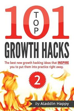 portada TOP 101 growth hacks - 2: The best new growth hacking ideas that INSPIRE you to put them into practice right away (en Inglés)