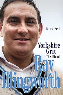 portada Yorkshire Grit: The Life of Ray Illingworth (en Inglés)