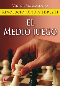 portada Revoluciona tu Ajedrez ii. El Medio Juego: Aprende un Nuevo Sistema Para ser Mejor Jugador