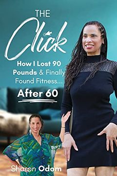 portada The Click: How i Lost 90 Pounds & Finally Found Fitness. After 60: How i Lost 90 Pounds & Finally Found Fitness. After 60: 