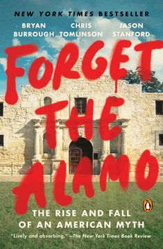 portada Forget the Alamo: The Rise and Fall of an American Myth (in English)