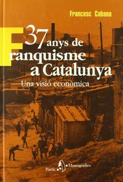 portada 37 Anys de Franquisme a Catalunya. Una Visió Econòmica (in Catalá)