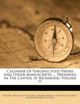 portada calendar of virginia state papers and other manuscripts: ... preserved in the capitol at richmond, volume 11