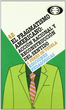 portada Historia de la Filosofia: El Pragmatismo Americano: Accion Racion al y Reconstruccion del Sentido (Vol. 42) (in Spanish)