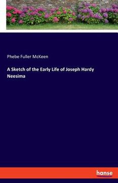 portada A Sketch of the Early Life of Joseph Hardy Neesima (en Inglés)