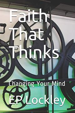 portada Faith That Thinks: Changing Your Mind (en Inglés)