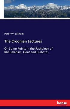 portada The Croonian Lectures: On Some Points in the Pathology of Rheumatism, Gout and Diabetes (in English)