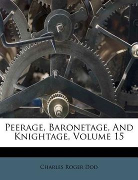 portada peerage, baronetage, and knightage, volume 15 (en Inglés)