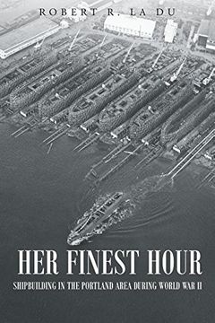 portada Her Finest Hour: Shipbuilding in the Portland Area During World War II