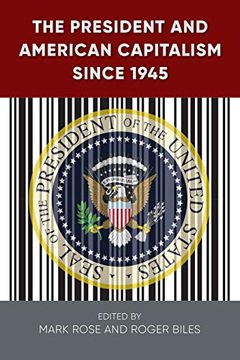 portada The President and American Capitalism Since 1945 (Alan b. Larkin Series on the American Presidency) (en Inglés)