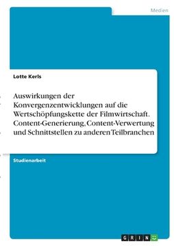 portada Auswirkungen der Konvergenzentwicklungen auf die Wertschöpfungskette der Filmwirtschaft. Content-Generierung, Content-Verwertung und Schnittstellen zu (in German)