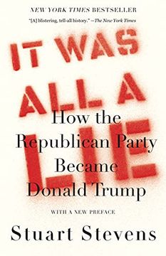 portada It was all a Lie: How the Republican Party Became Donald Trump (en Inglés)