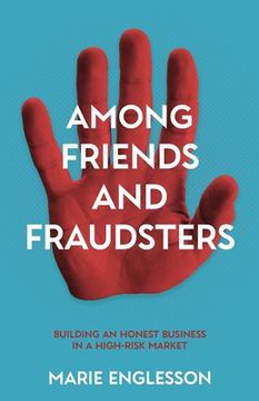 portada Among Friends and Fraudsters: Building an Honest Business in a High-risk Market (en Inglés)