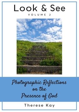 Look & See: Photographic Reflections on the Presence of God, Volume 2