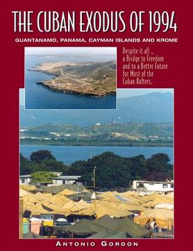 portada The Cuban Exodus of 1994: Guantanamo, Panama, Cayman Islands and Krome (en Inglés)
