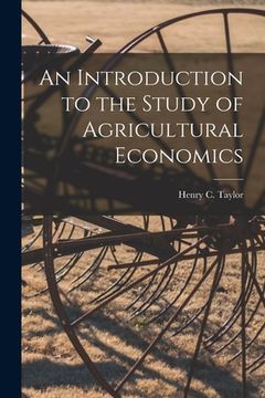 portada An Introduction to the Study of Agricultural Economics (en Inglés)