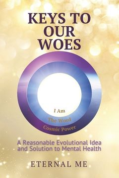 portada Keys to Our Woes: A Reasonable Evolutional Idea and Solution to Mental Health (en Inglés)