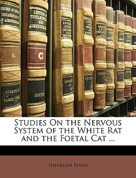 portada studies on the nervous system of the white rat and the foetal cat ... (en Inglés)