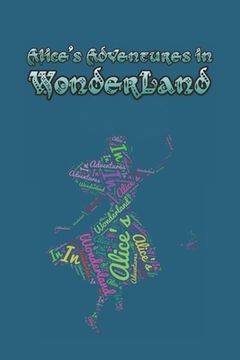 portada Alice's Adventures in Wonderland: Enter the topsy-turvy world of Wonderland, where fantasy reigns and the rules of reality disappear. (en Inglés)