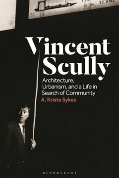 portada Vincent Scully: Architecture, Urbanism, and a Life in Search of Community (in English)