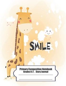portada Primary Composition Notebook: Primary Composition Notebook Story Paper - 8.5x11 - Grades K-2: Cute happy little giraffe School Specialty Handwriting