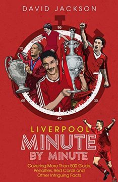 portada Liverpool Minute by Minute: Covering More Than 500 Goals, Penalties, Red Cards and Other Intriguing Facts