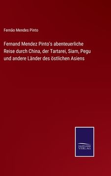 portada Fernand Mendez Pinto's abenteuerliche Reise durch China, der Tartarei, Siam, Pegu und andere Länder des östlichen Asiens (in German)