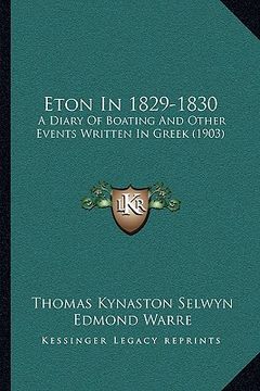 portada eton in 1829-1830: a diary of boating and other events written in greek (1903) (en Inglés)