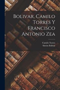 portada Bolivar, Camilo Torres y Francisco Antonio zea (Paperback)