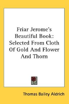 portada friar jerome's beautiful book: selected from cloth of gold and flower and thorn