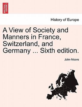 portada a view of society and manners in france, switzerland, and germany ... sixth edition. (en Inglés)
