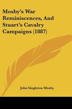 portada mosby's war reminiscences, and stuart's cavalry campaigns (1887) (in English)