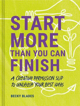 portada Start More Than you can Finish: Break the Right Rules to Create Your Best Work 