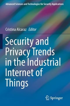 portada Security and Privacy Trends in the Industrial Internet of Things (en Inglés)
