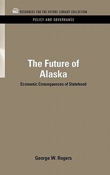 portada the future of alaska: economic consequences of statehood (en Inglés)