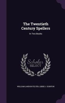 portada The Twentieth Century Spellers: In Two Books (en Inglés)