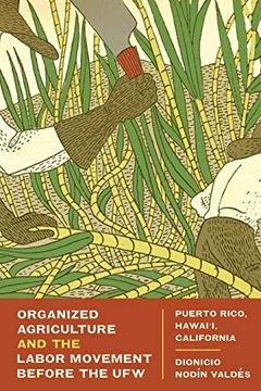 portada Organized Agriculture and the Labor Movement Before the Ufw: Puerto Rico, Hawaii, California (en Inglés)
