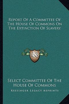 portada report of a committee of the house of commons on the extinction of slavery