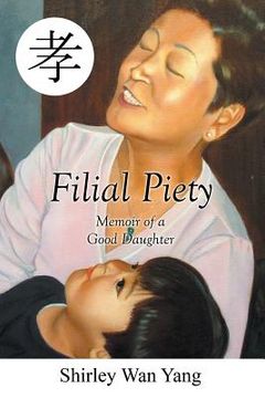 portada Filial Piety: Memoir of a Good Daughter (en Inglés)