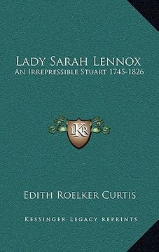 portada lady sarah lennox: an irrepressible stuart 1745-1826 (en Inglés)