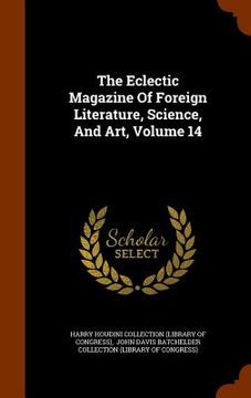 portada The Eclectic Magazine Of Foreign Literature, Science, And Art, Volume 14 (en Inglés)