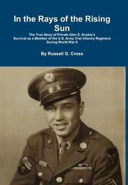 portada In the Rays of the Rising Sun: The True Story of Private Glen E. Kuskie's Survival (in English)