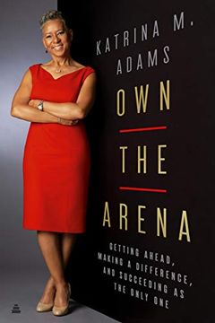 portada Own the Arena: Getting Ahead, Making a Difference, and Succeeding as the Only one (in English)