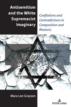 portada Antisemitism and the White Supremacist Imaginary: Conflations and Contradictions in Composition and Rhetoric (en Inglés)